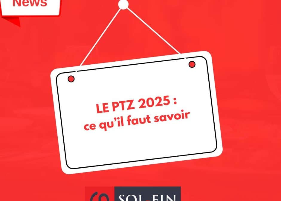 Prêt à Taux Zéro 2025 : tout ce qu’il faut savoir sur la nouvelle version du PTZ