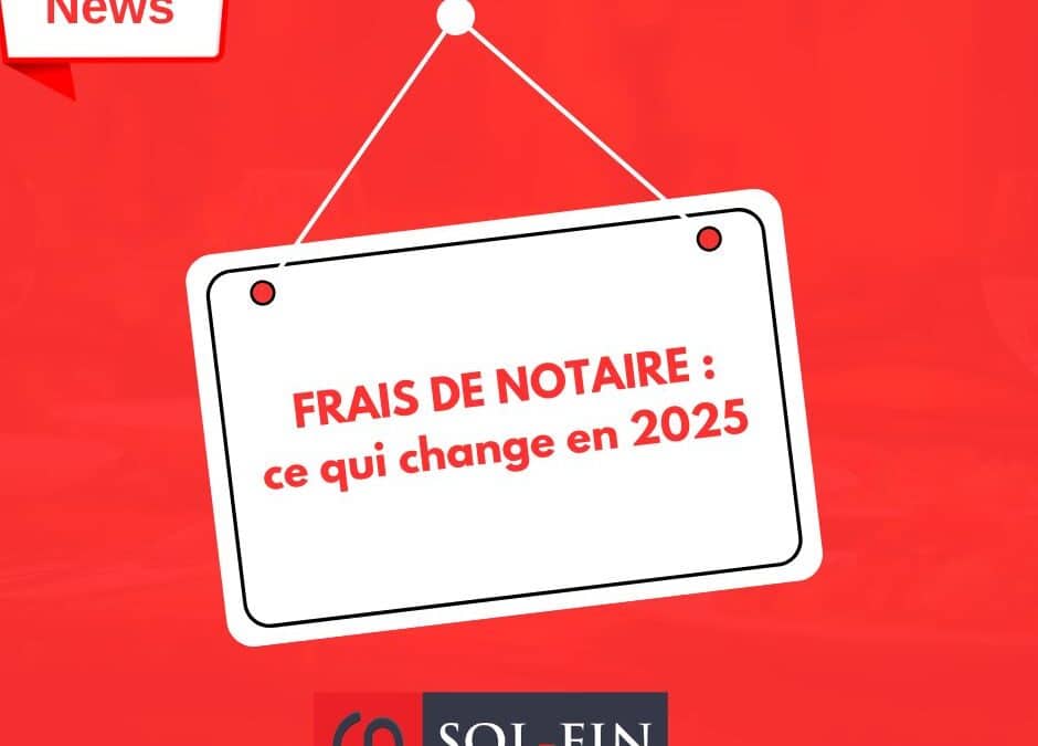 Les frais de notaire : ce qui change en 2025