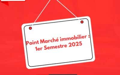 Point sur le marché immobilier – 1er semestre 2025