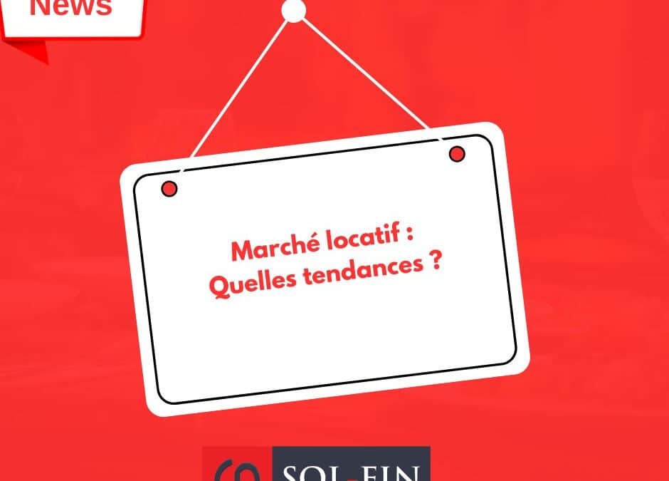 Marché Locatif : Quelles tendances?