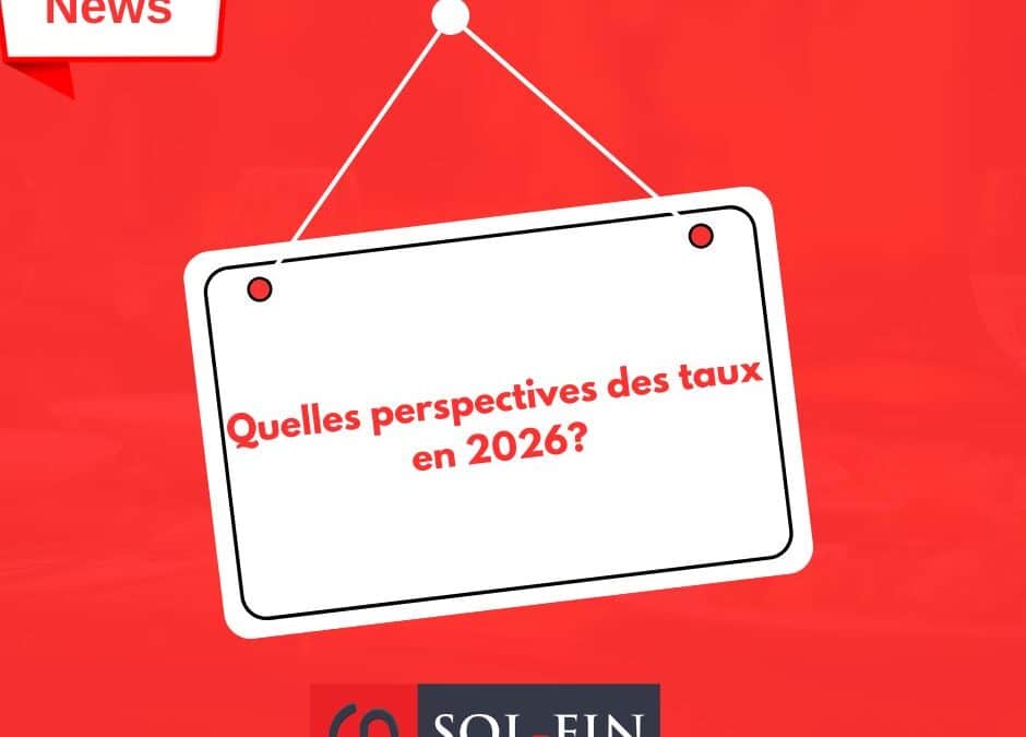 Quelles perspectives des taux en 2026